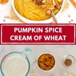 Collage of photos with text: Pumpkin Spice Cream of Wheat