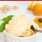 Pinterest image with text: apricot ice cream (from fresh apricots!)
