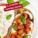 Image with text: Burrata toast with garlicky tomatoes and 11 more topping ideas
