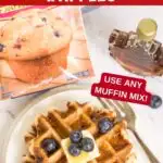 Image with text: Crispy Muffin Mix Waffles - use any muffin mix!